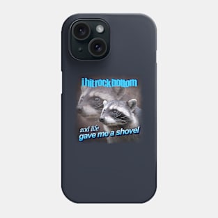 I hit rock bottom and life gave me a shovel raccoon word art Phone Case