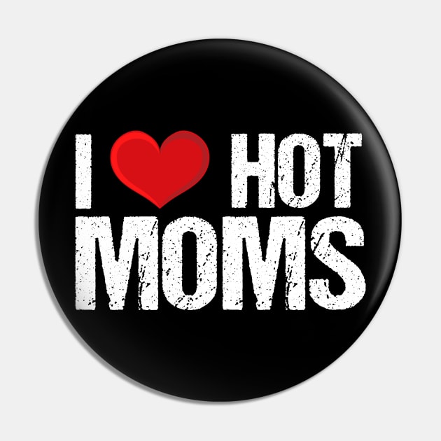 I Love Hot Moms Pin by potch94