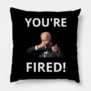 You're Fired! - Anti-Trump Joe Biden Presidential Election Victory Celebration Pillow