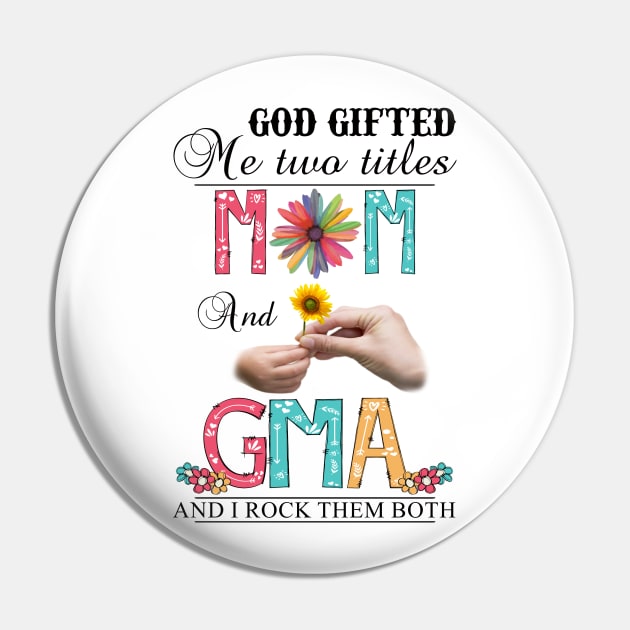 Vintage God Gifted Me Two Titles Mom And Gma Wildflower Hands Sunflower Happy Mothers Day Pin by KIMIKA