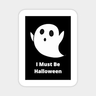 I Must Be Halloween Magnet