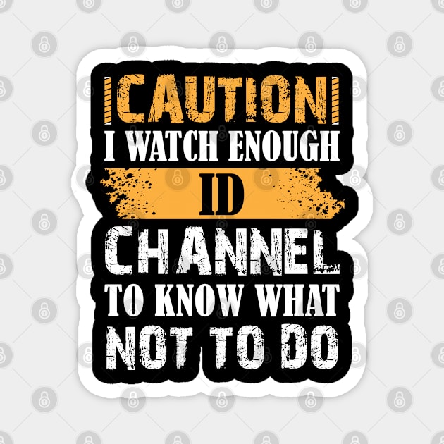 caution i watch enough id channel to know what not to do Magnet by bisho2412