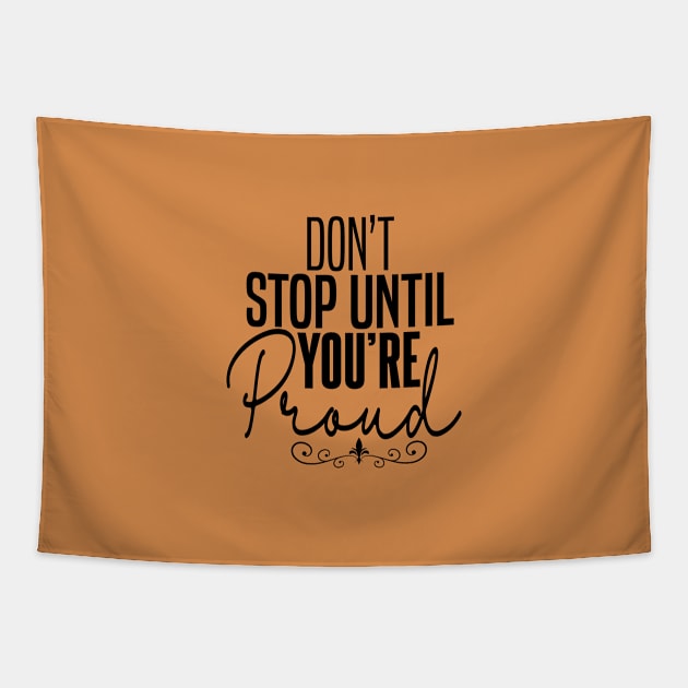 DON'T STOP UNTIL YOU'RE PROUND Tapestry by Orgin'sClothing