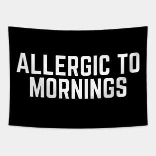 Allergic to Mornings - Not a Morning Person I Hate Mornings Lazy Tired Naps Tapestry