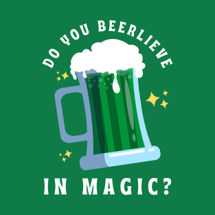 Do You Beerlieve In Magic St Patrick’s Day T-Shirt