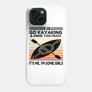 Some Girls Go Kayaking And Drink Too Much Phone Case