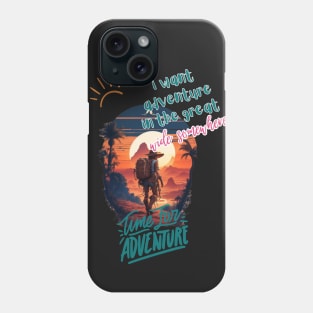 i want adventure in the great wide somewhere Phone Case