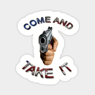 Come and Take It Gun Weapon 2nd Amendment Magnet