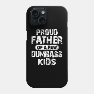 Proud Father Of A Few Dumbass Kids Phone Case