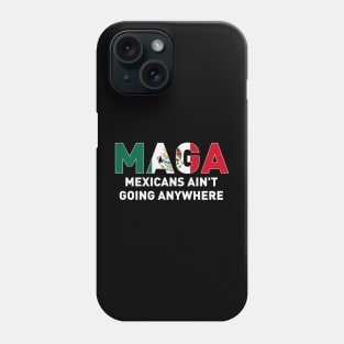 Mexicans-Ain't-Going-Anywhere Phone Case
