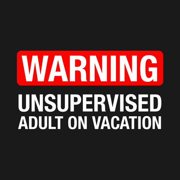 Warning: Unsupervised Adult on Vacation by fishbiscuit