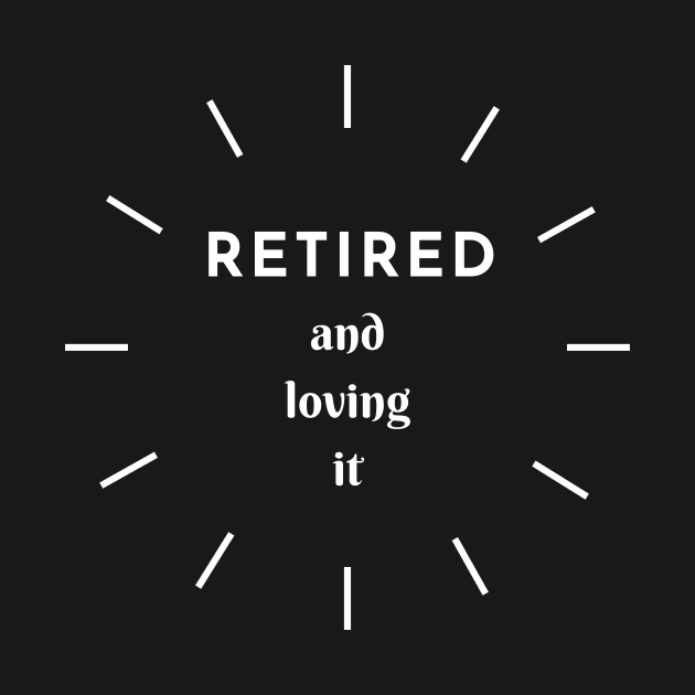 Retired and Loving It Yo'll by PedaDesign