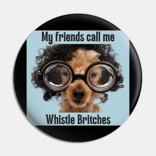 My friends call me Whistle Britches Pin