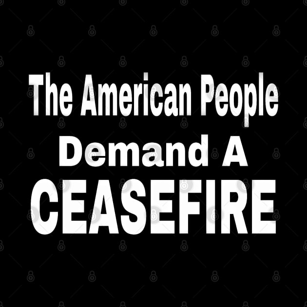 The American People Demand A CEASEFIRE - 3 Tier - White - Front by SubversiveWare