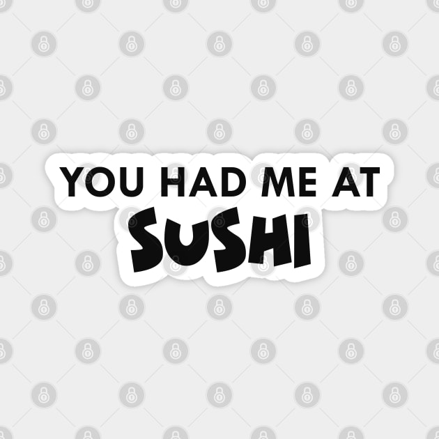 Sushi - You had me at sushi Magnet by KC Happy Shop