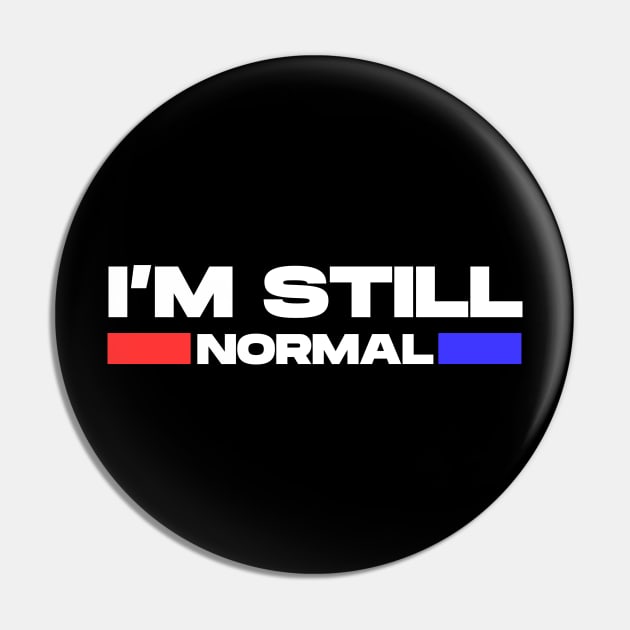 I'm Still Normal Pin by Ajiw