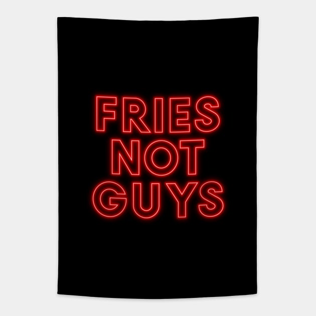 Fries Not Guys Neon Slogan Tapestry by TeeTime