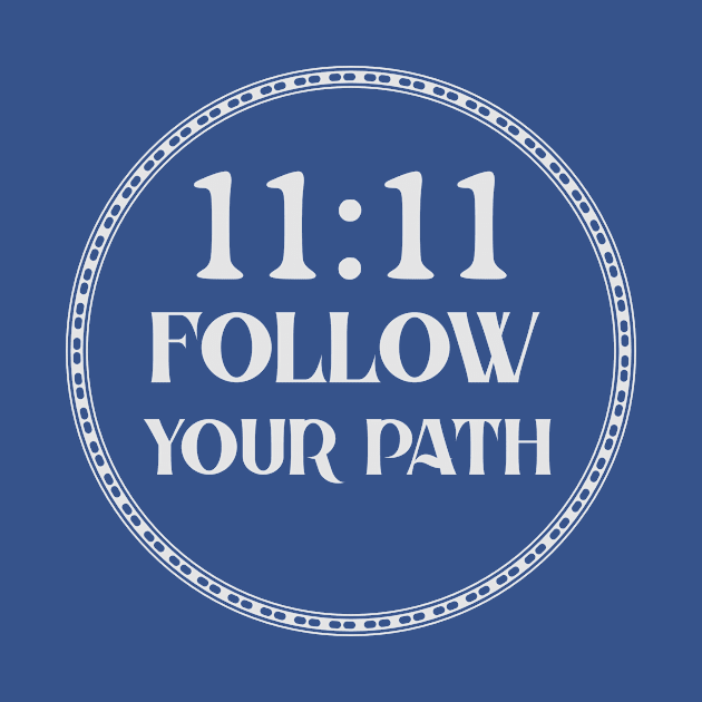 11:11 Follow your Path by Preston James Designs
