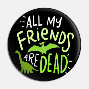 All My Friends Are Dead Pin