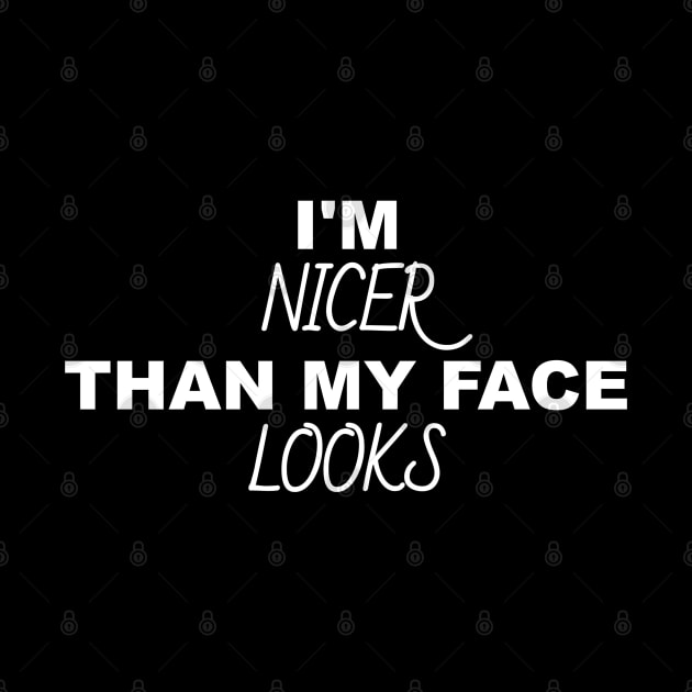 I'm Nicer Than My Face Looks by Funny Stuff Club