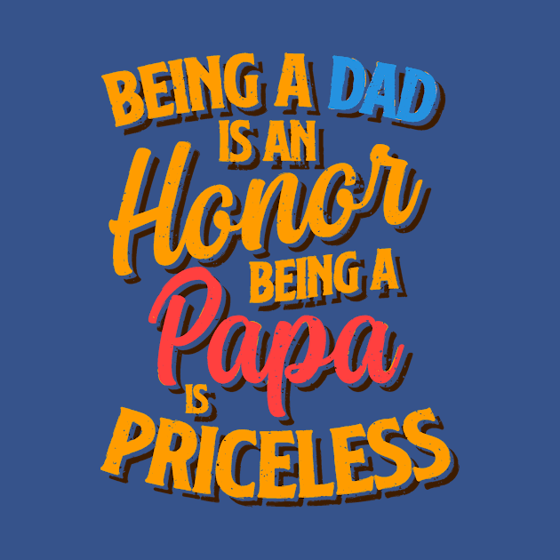 Being a Dad is an Honor, Being a Papa is Priceless by Golden Eagle Design Studio