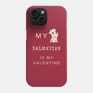 My Dalmatian Is My Valentine - Spotted Coach Puppy Dog Phone Case