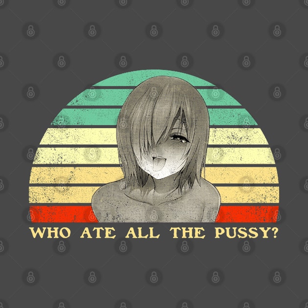 Who Ate All The Pussy - Funny Lesbian Anime - Retro Sunset by clvndesign