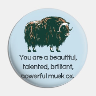 You Are A Beautiful, Talented, Brilliant, Powerful Musk Ox Pin