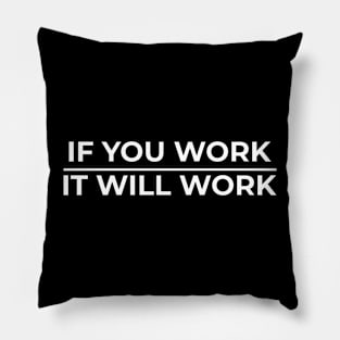 If You Work, It Will Work Pillow