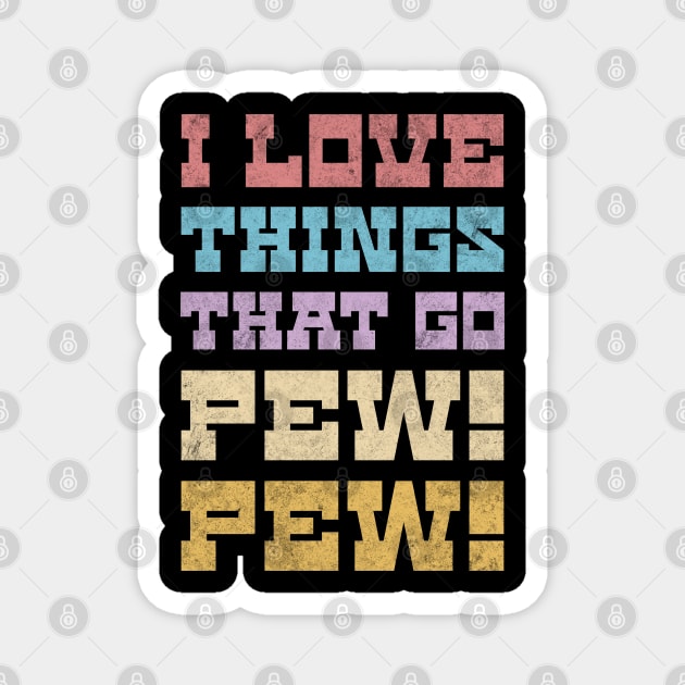 I Love Things That Go Pew Pew Like Laser Sound Effect Dark Background Magnet by Lunatic Bear