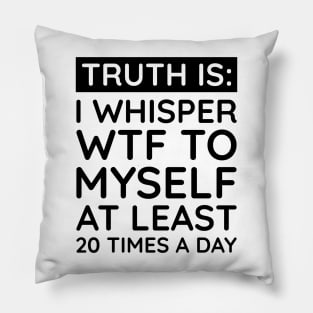 I whisper to my self WTF Pillow