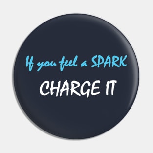 If you feel a spark charge it -  Inspirational Love Quote Pin