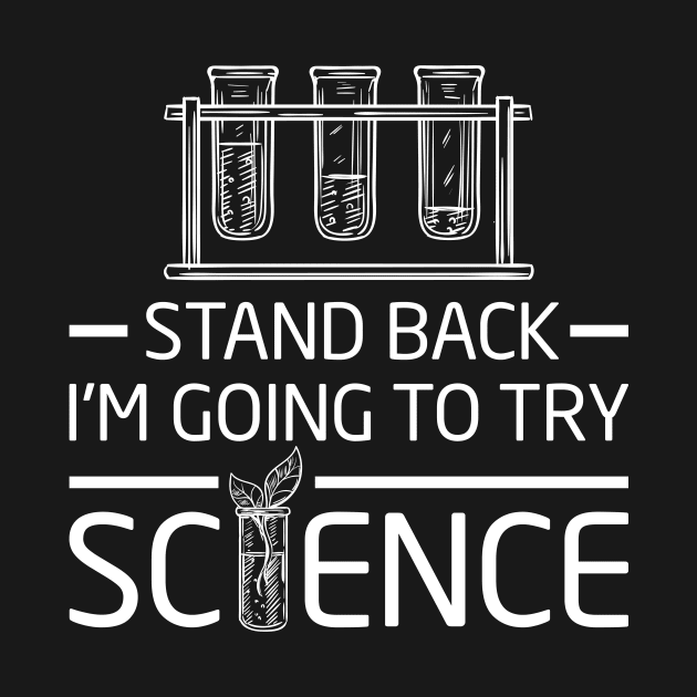 Chemistry Lab Shirt Gift Stand Back I'm Going To Try Science by celeryprint