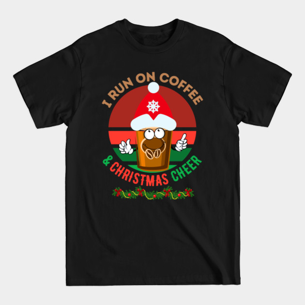 Disover I run on coffee and christmas cheer - I Run On Coffee And Christmas Cheer - T-Shirt