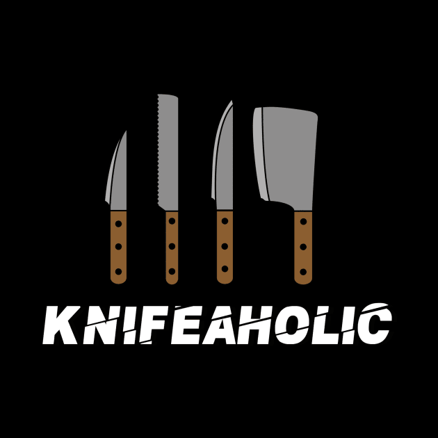 Knifeaholic by TheBestHumorApparel