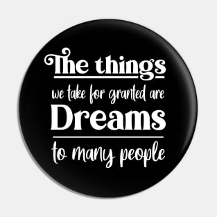 The things we take for granted are dreams to many people, Manifest your dreams Pin