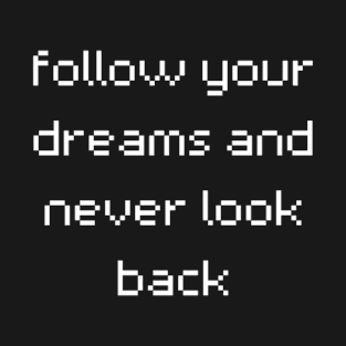 "follow your dreams and never look back" T-Shirt