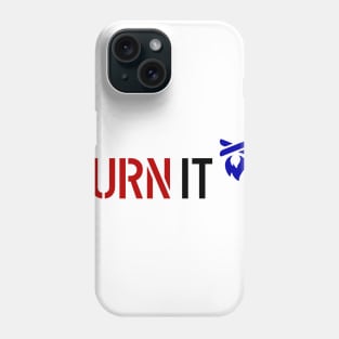 BURN IT UP Phone Case