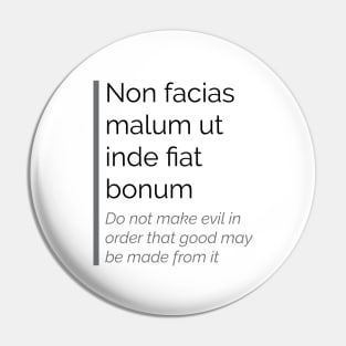 Non facias malum ut inde fiat bonum Pin