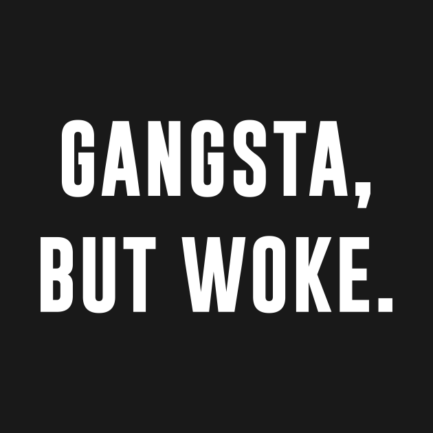 Gangsta But Woke - Gangsta - Hoodie | TeePublic