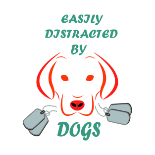 Easily distracted by Dogs dog lovers gift T-Shirt