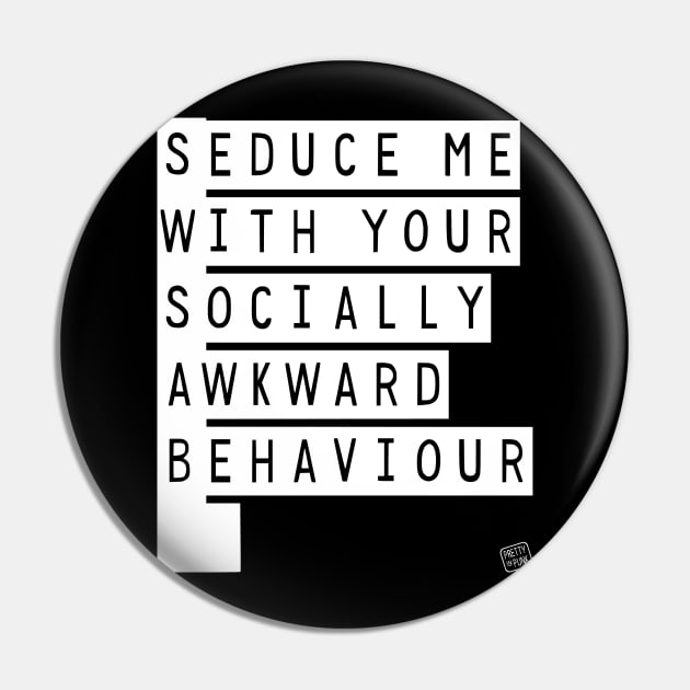 Seduce Me (With Your Socially Awkward Behaviour) Pin by prettyinpunk