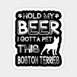 Holding My Beer I Gotta This Boston Terries Magnet