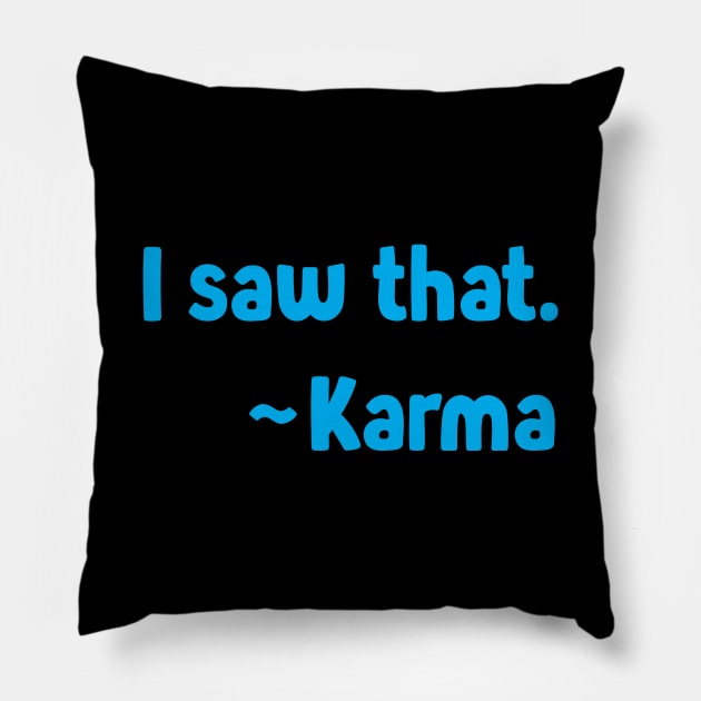 I Saw That ~Karma On The Back - Funny Tshirt - Karma Pillow by ThinkLMAO