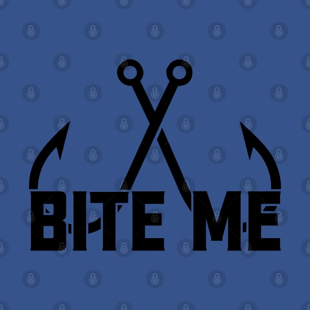 Bite me; fishing; fisherman; fish; fly fish; funny; funny fishing; fishing lover; avid fisherman; angler; boat; hook; rod; fishing rod; ocean; lake; sea; gift; gift for dad; grandpa; grandad; by Be my good time