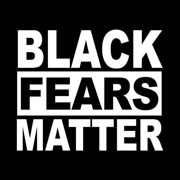 BLACK FEARS MATTER by TheCosmicTradingPost