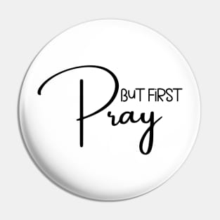 But First Pray Pin