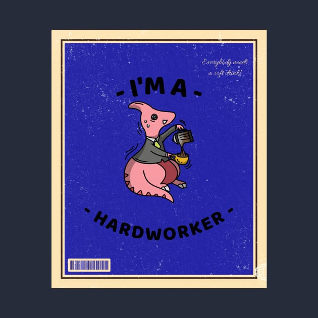 i'm a hardworker by Moodie's Stores