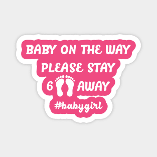 BABY ON THE WAY KEEP 6 FEET AWAY #babygirl Magnet