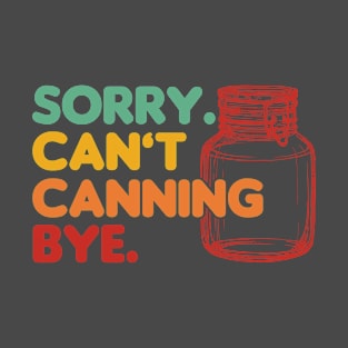 Can't Canning Bye Canning T-Shirt